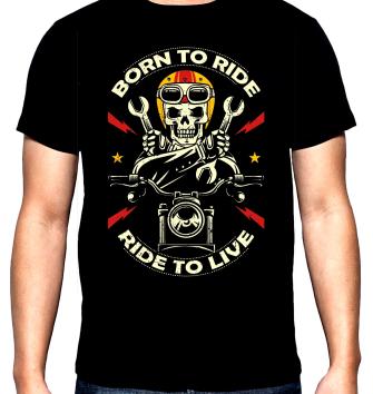 Born to ride, ride to live, men's  t-shirt, 100% cotton, S to 5XL